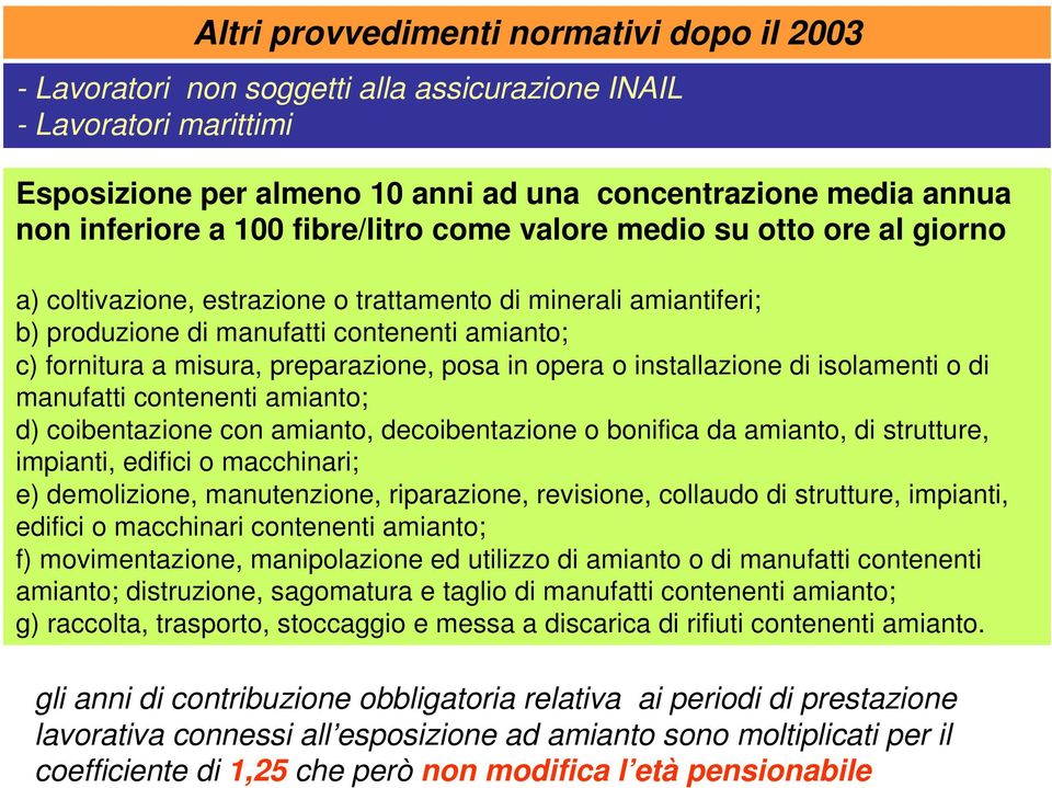 preparazione, posa in opera o installazione di isolamenti o di manufatti contenenti amianto; d) coibentazione con amianto, decoibentazione o bonifica da amianto, di strutture, impianti, edifici o