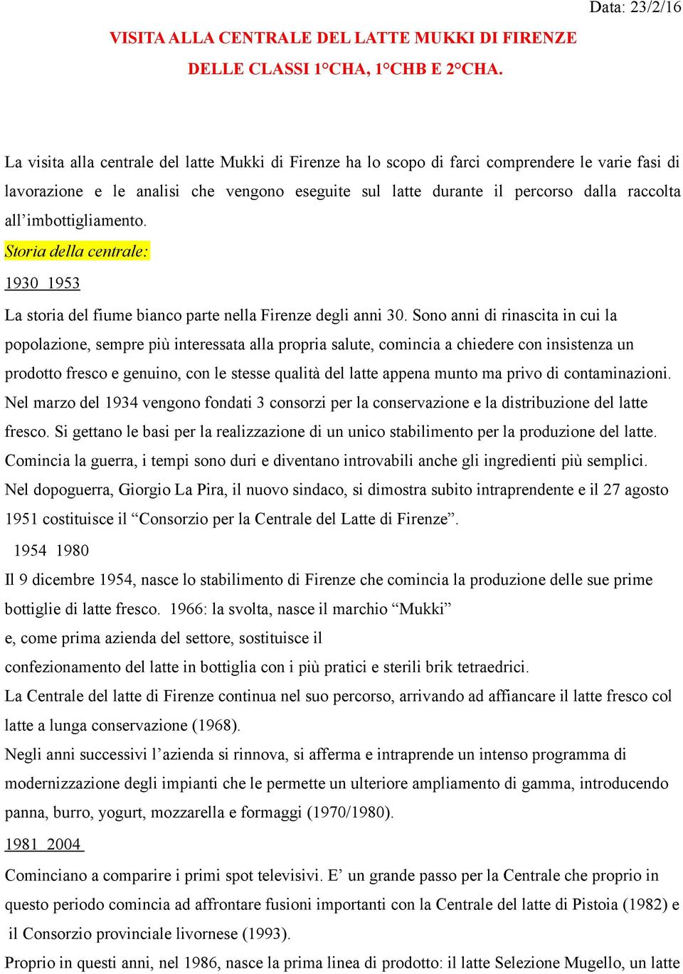 imbottigliamento. Storia della centrale: 1930 1953 La storia del fiume bianco parte nella Firenze degli anni 30.