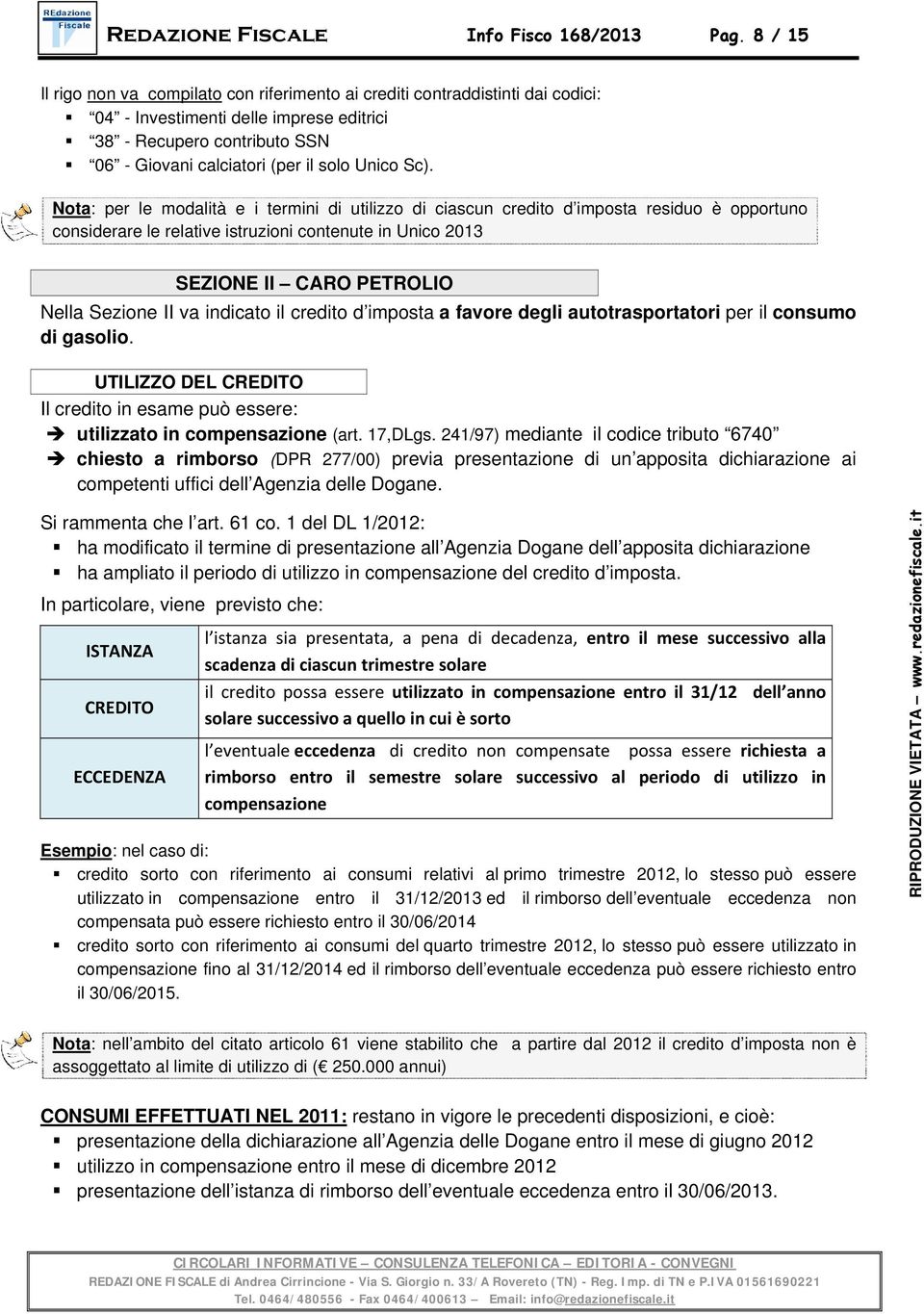 Sc). Nota: per le modalità e i termini di utilizzo di ciascun credito d imposta residuo è opportuno considerare le relative istruzioni contenute in Unico 2013 SEZIONE II CARO PETROLIO Nella Sezione