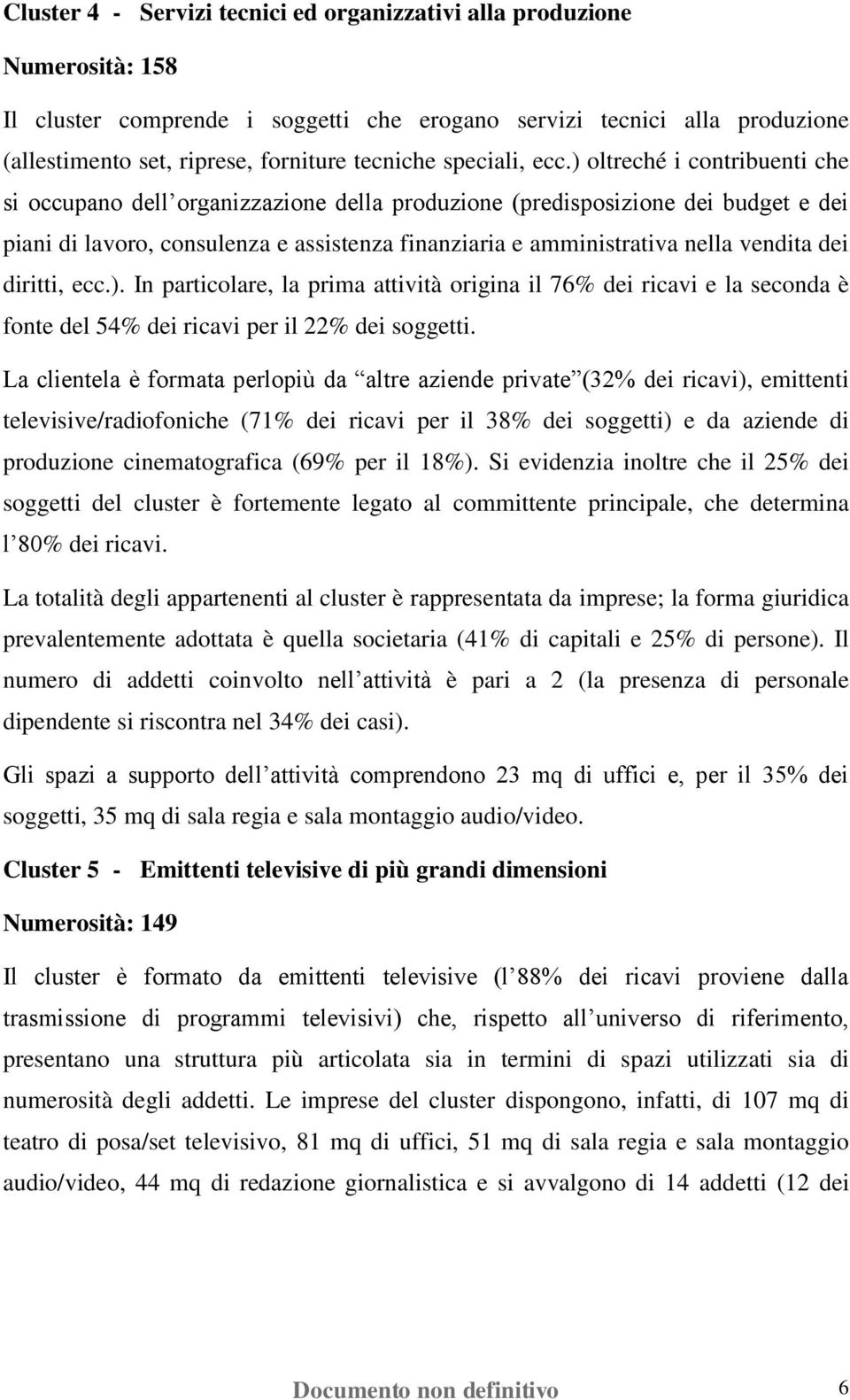 ) oltreché i contribuenti che si occupano dell organizzazione della produzione (predisposizione dei budget e dei piani di lavoro, consulenza e assistenza finanziaria e amministrativa nella vendita