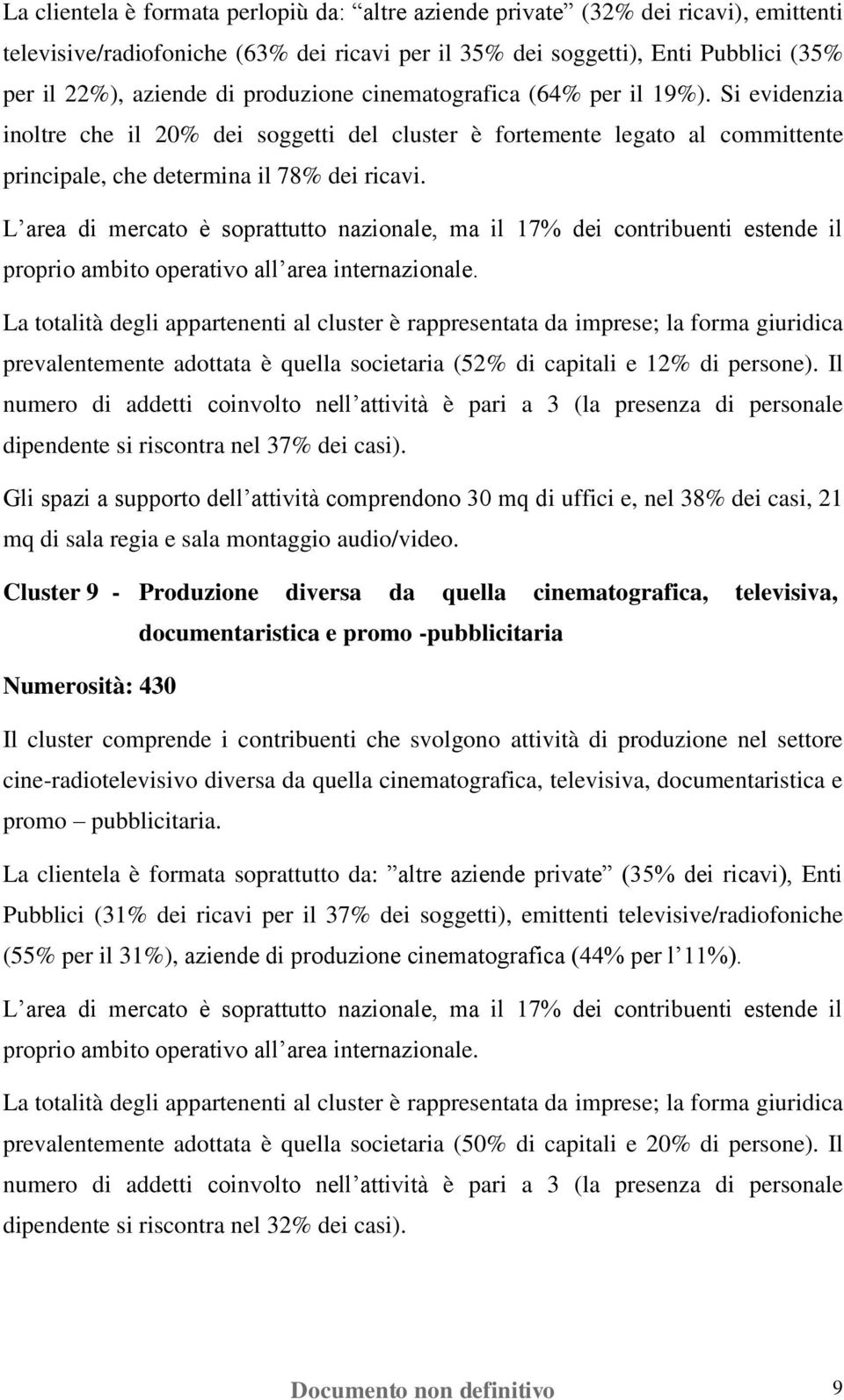 L area di mercato è soprattutto nazionale, ma il 17% dei contribuenti estende il proprio ambito operativo all area internazionale.