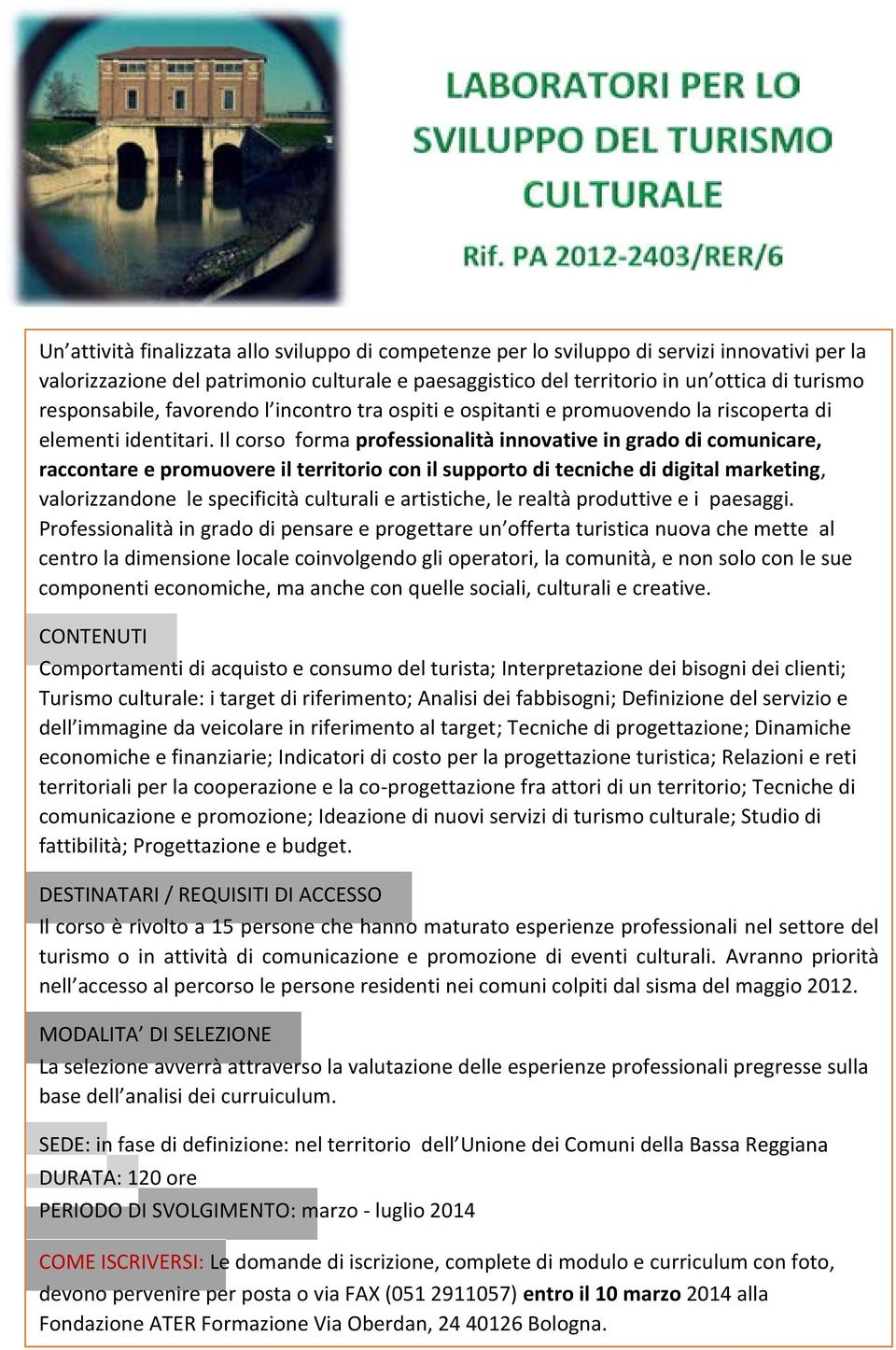 Il corso forma professionalità innovative in grado di comunicare, raccontare e promuovere il territorio con il supporto di tecniche di digital marketing, valorizzandone le specificità culturali e