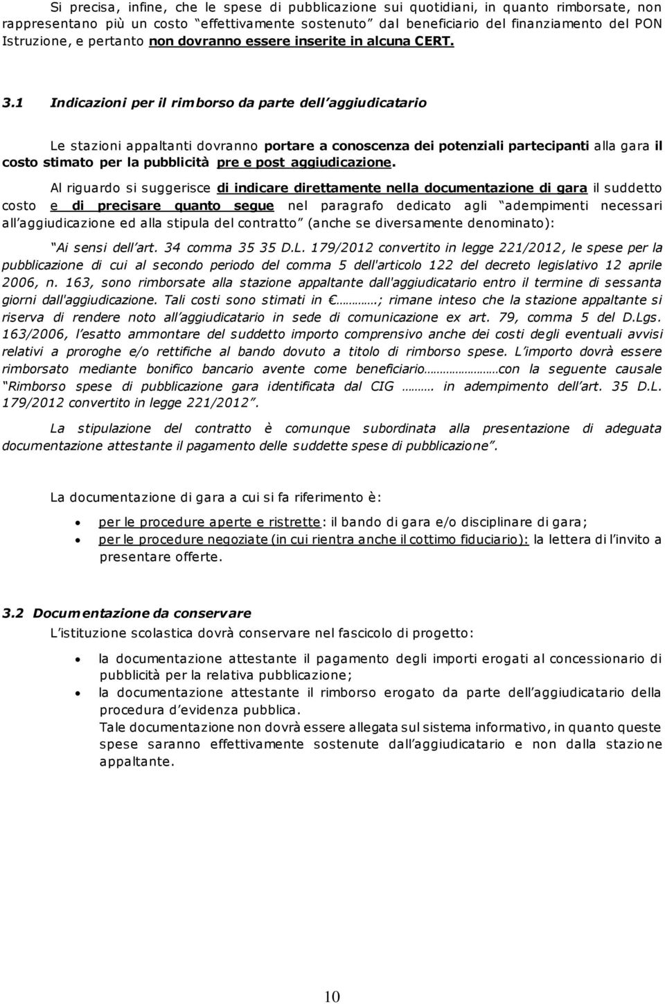 1 Indiczioni per il rimborso d prte dell ggiudictrio Le stzioni ppltnti dovrnno portre conoscenz dei potenzili prtecipnti ll gr il costo stimto per l pubblicità pre e post ggiudiczione.