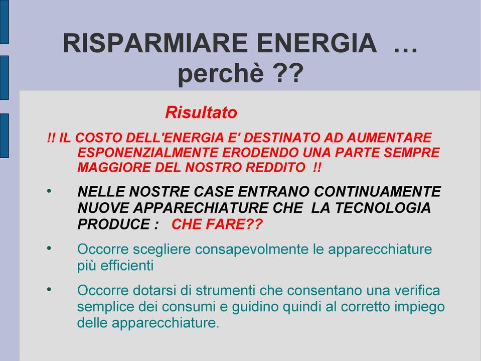 REDDITO!! NELLE NOSTRE CASE ENTRANO CONTINUAMENTE NUOVE APPARECHIATURE CHE LA TECNOLOGIA PRODUCE : CHE FARE?