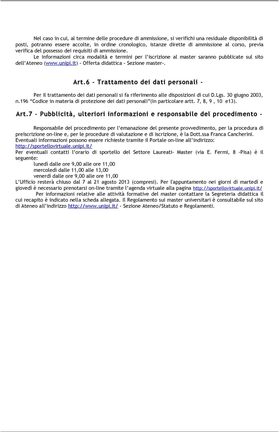 it) - Offerta didattica - Sezione master-. Art.6 - Trattamento dei dati personali - Per il trattamento dei dati personali si fa riferimento alle disposizioni di cui D.Lgs. 30 giugno 2003, n.