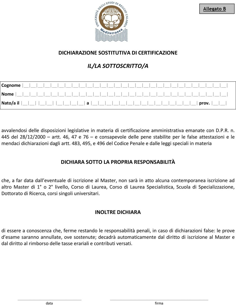 46, 47 e 76 e consapevole delle pene stabilite per le false attestazioni e le mendaci dichiarazioni dagli artt.