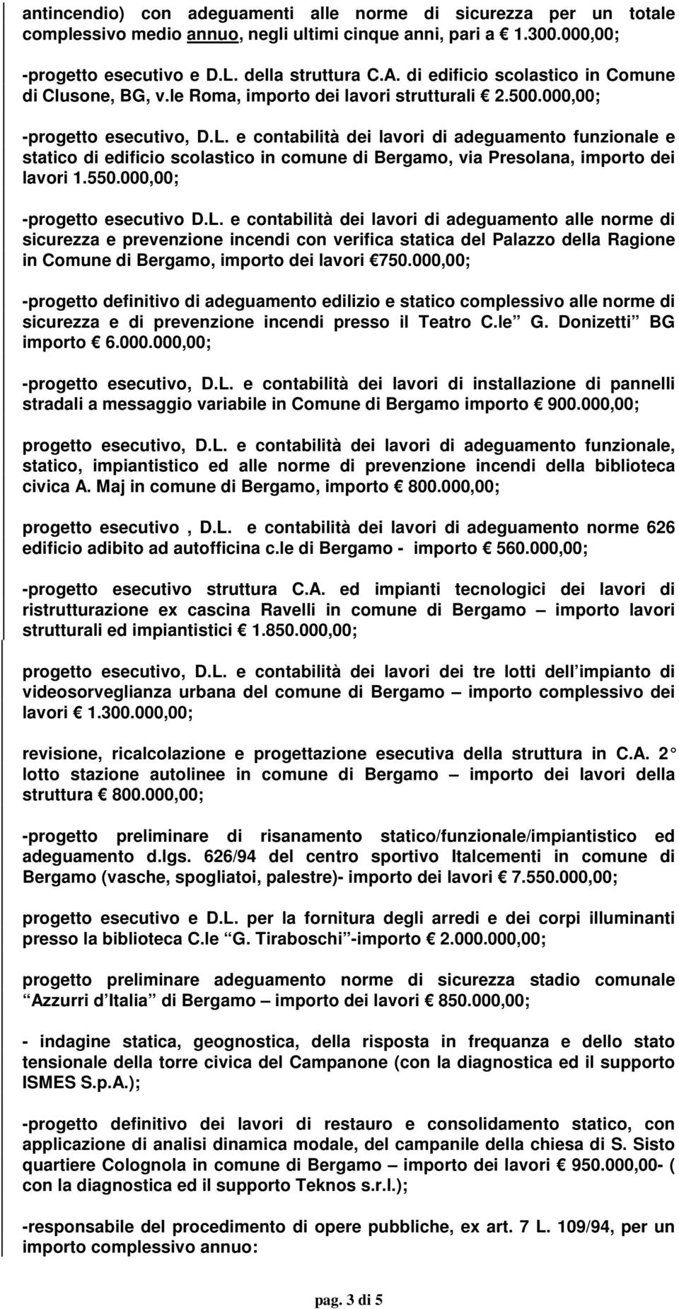 e contabilità dei lavori di adeguamento funzionale e statico di edificio scolastico in comune di Bergamo, via Presolana, importo dei lavori 1.550.000,00; -progetto esecutivo D.L.