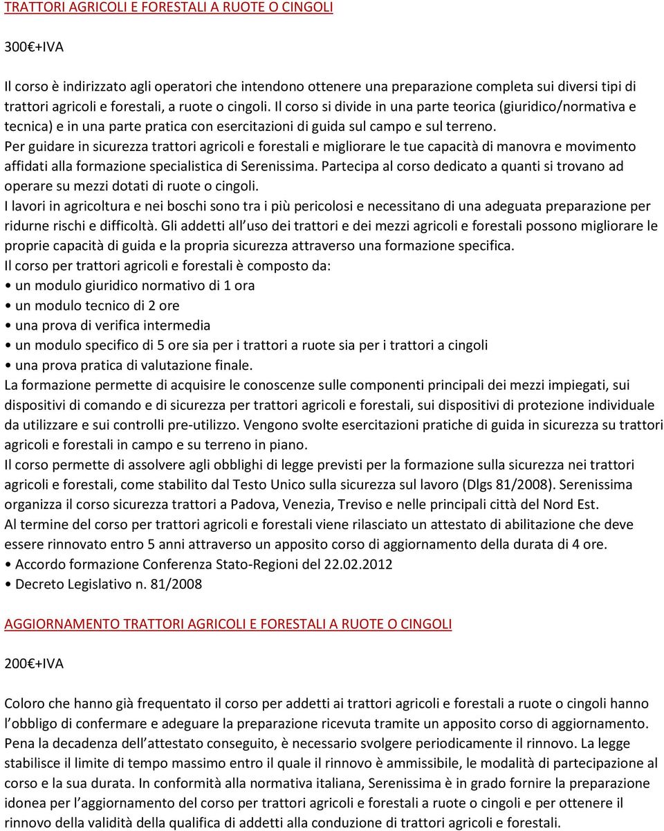 Per guidare in sicurezza trattori agricoli e forestali e migliorare le tue capacità di manovra e movimento affidati alla formazione specialistica di Serenissima.