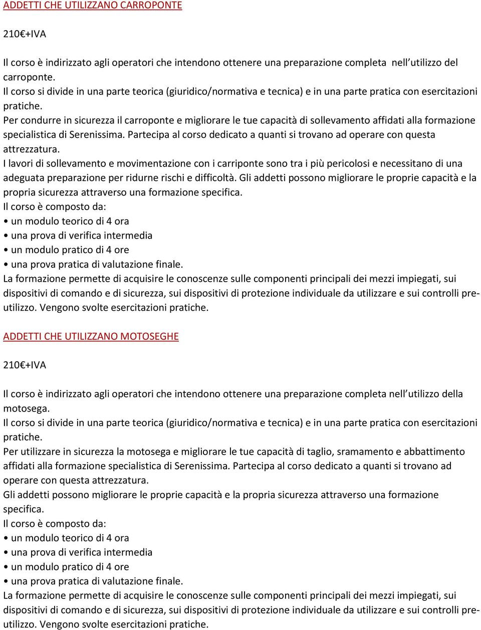 Per condurre in sicurezza il carroponte e migliorare le tue capacità di sollevamento affidati alla formazione specialistica di Serenissima.