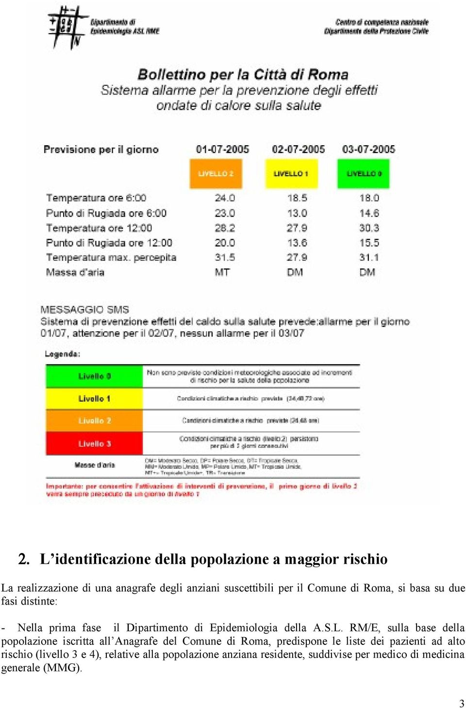 RM/E, sulla base della popolazione iscritta all Anagrafe del Comune di Roma, predispone le liste dei pazienti ad alto