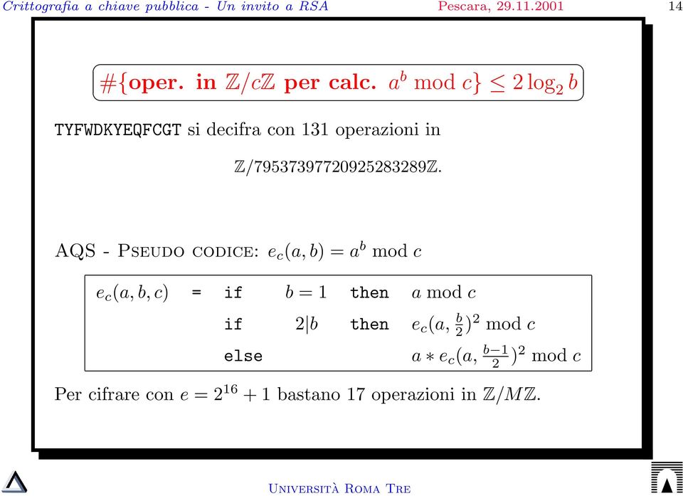 AQS - Pseudo codice: e c (a, b) = a b mod c e c (a, b, c) = if b = 1 then a mod c if 2 b then e c