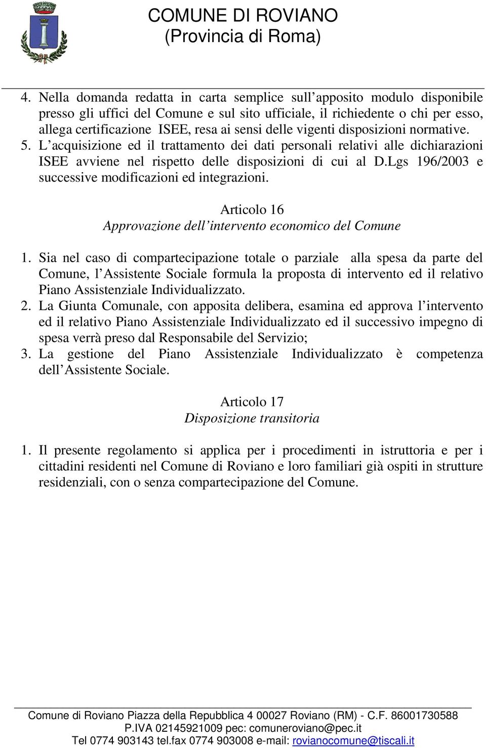 Lgs 196/2003 e successive modificazioni ed integrazioni. Articolo 16 Approvazione dell intervento economico del Comune 1.