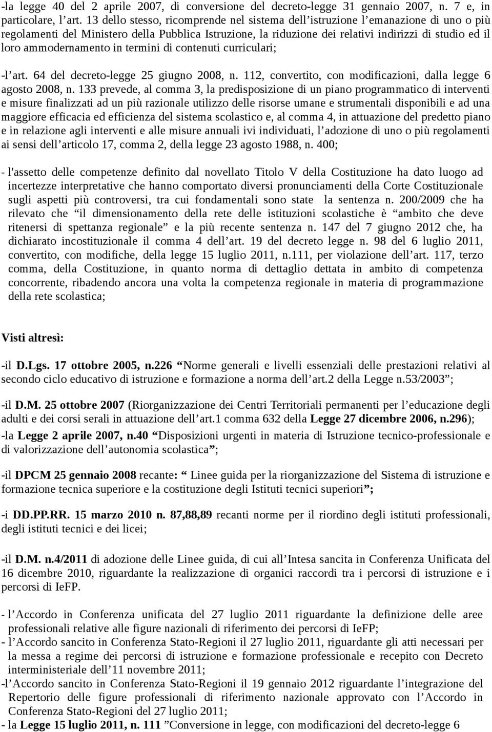 ammodernamento in termini di contenuti curriculari; -l art. 64 del decreto-legge 25 giugno 2008, n. 112, convertito, con modificazioni, dalla legge 6 agosto 2008, n.