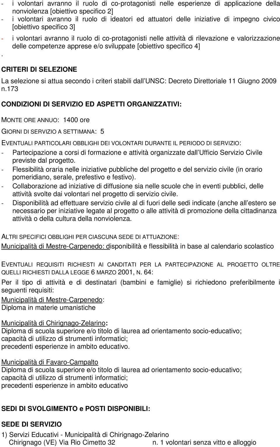 4]. CRITERI DI SELEZIONE La selezione si attua secondo i criteri stabili dall UNSC: Decreto Direttoriale 11 Giugno 2009 n.