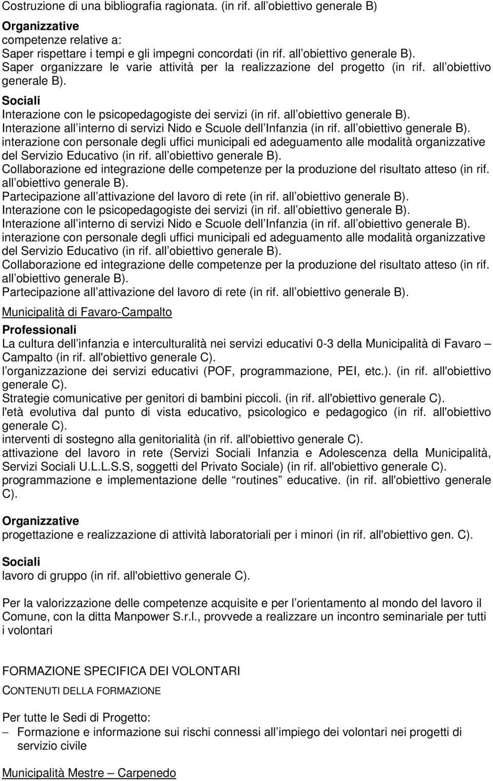 all obiettivo generale B). interazione con personale degli uffici municipali ed adeguamento alle modalità organizzative del Servizio Educativo (in rif. all obiettivo generale B).