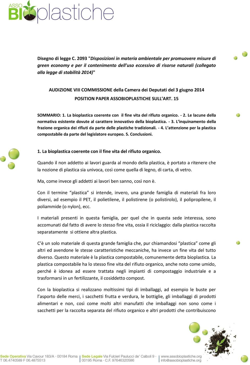 COMMISSIONE della Camera dei Deputati del 3 giugno 2014 POSITION PAPER ASSOBIOPLASTICHE SULL ART. 15 SOMMARIO: 1. La bioplastica coerente con il fine vita del rifiuto organico. - 2.