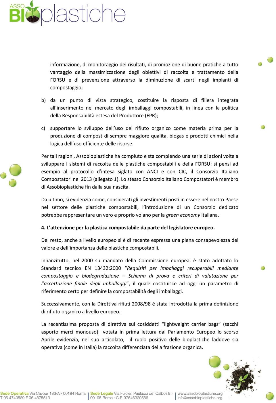 linea con la politica della Responsabilità estesa del Produttore (EPR); c) supportare lo sviluppo dell uso del rifiuto organico come materia prima per la produzione di compost di sempre maggiore