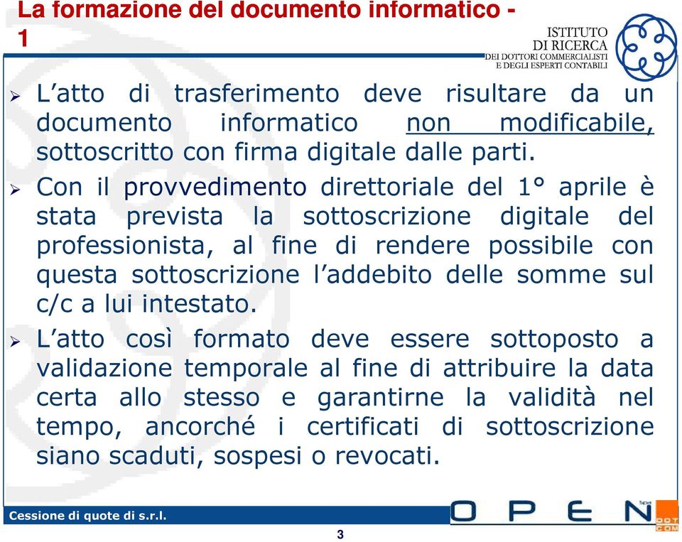 Con il provvedimento direttoriale del 1 aprile è stata prevista la sottoscrizione digitale del professionista, al fine di rendere possibile con questa