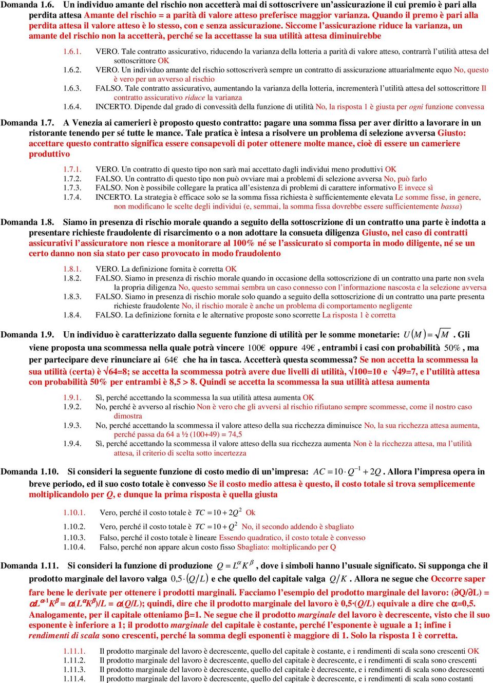 Quando il premo è pari alla perdita attesa il valore atteso è lo stesso, con e senza assicurazione.