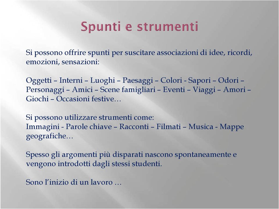 possono utilizzare strumenti come: Immagini - Parole chiave Racconti Filmati Musica - Mappe geografiche Spesso gli