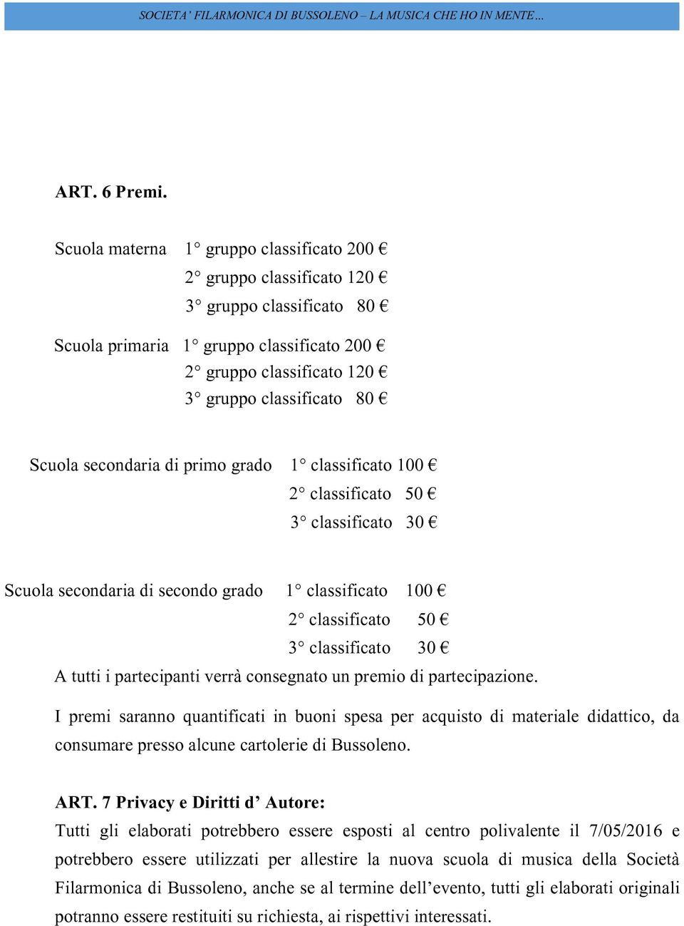 secondaria di primo grado 1 classificato 100 2 classificato 50 3 classificato 30 Scuola secondaria di secondo grado 1 classificato 100 2 classificato 50 3 classificato 30 A tutti i partecipanti verrà