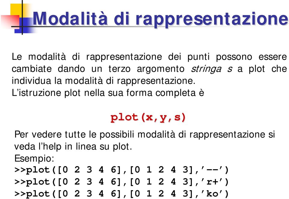 L istruzione plot nella sua forma completa è plot(x,y,s) Per vedere tutte le possibili modalità di