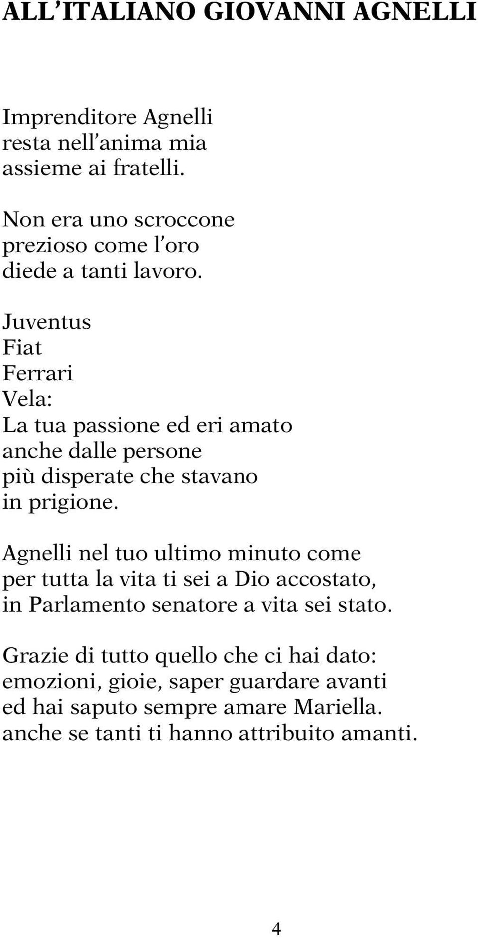 Juventus Fiat Ferrari Vela: La tua passione ed eri amato anche dalle persone più disperate che stavano in prigione.
