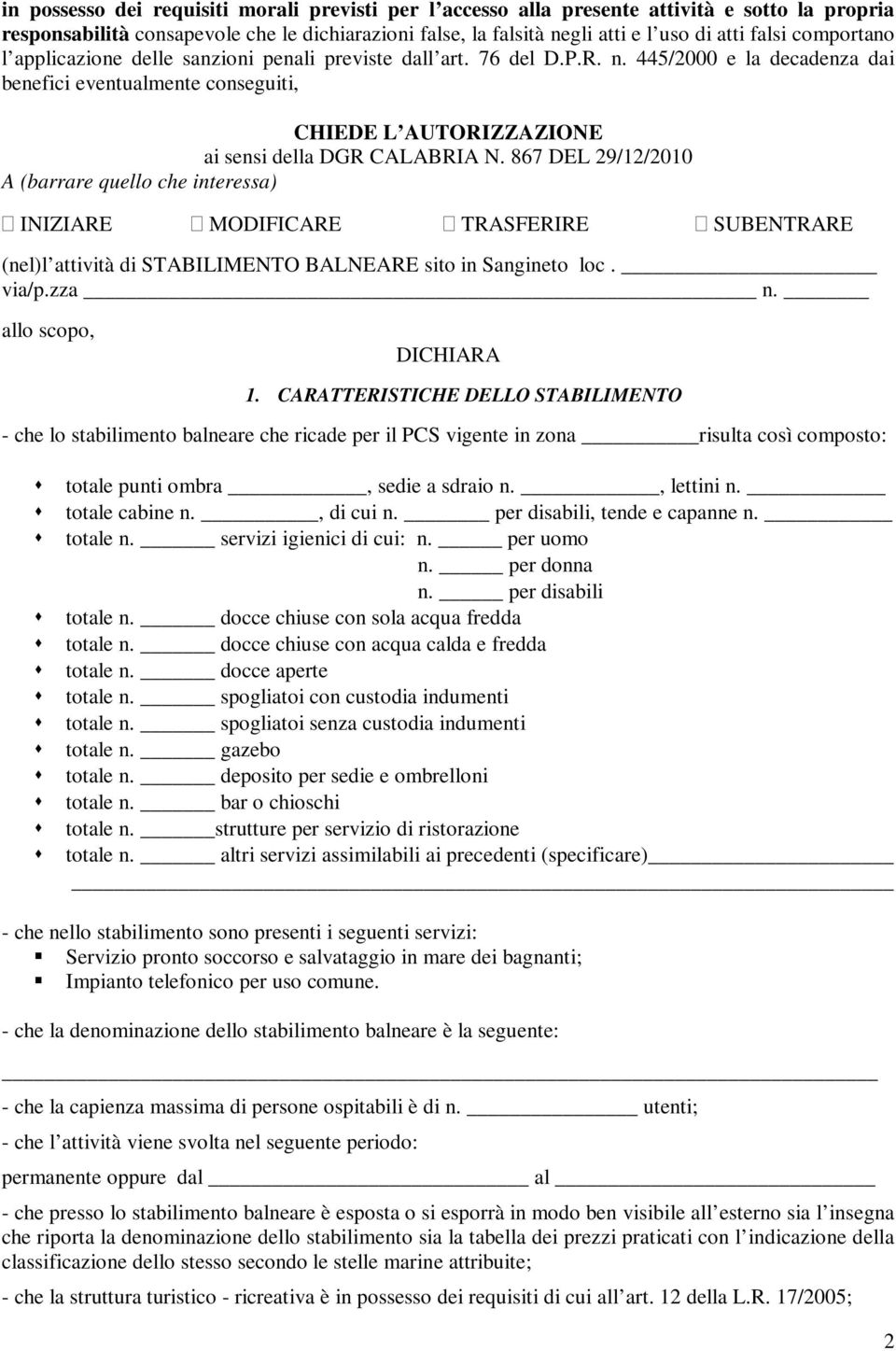 445/2000 e la decadenza dai benefici eventualmente conseguiti, CHIEDE L AUTORIZZAZIONE ai sensi della DGR CALABRIA N.