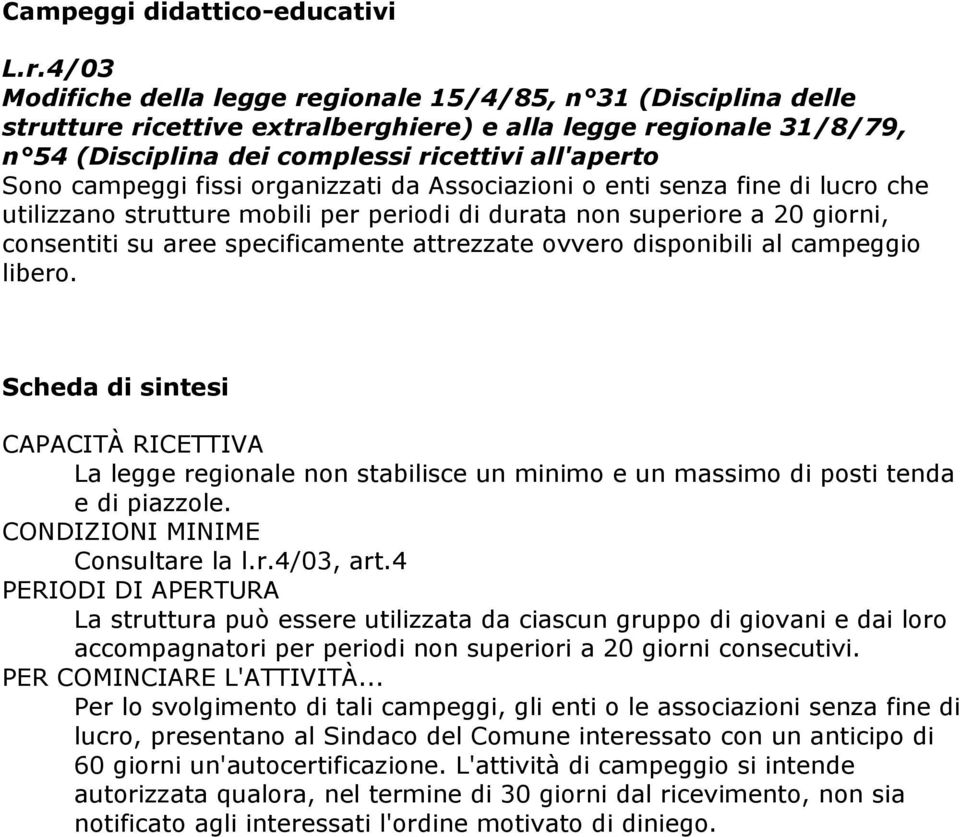 campeggi fissi organizzati da Associazioni o enti senza fine di lucro che utilizzano strutture mobili per periodi di durata non superiore a 20 giorni, consentiti su aree specificamente attrezzate