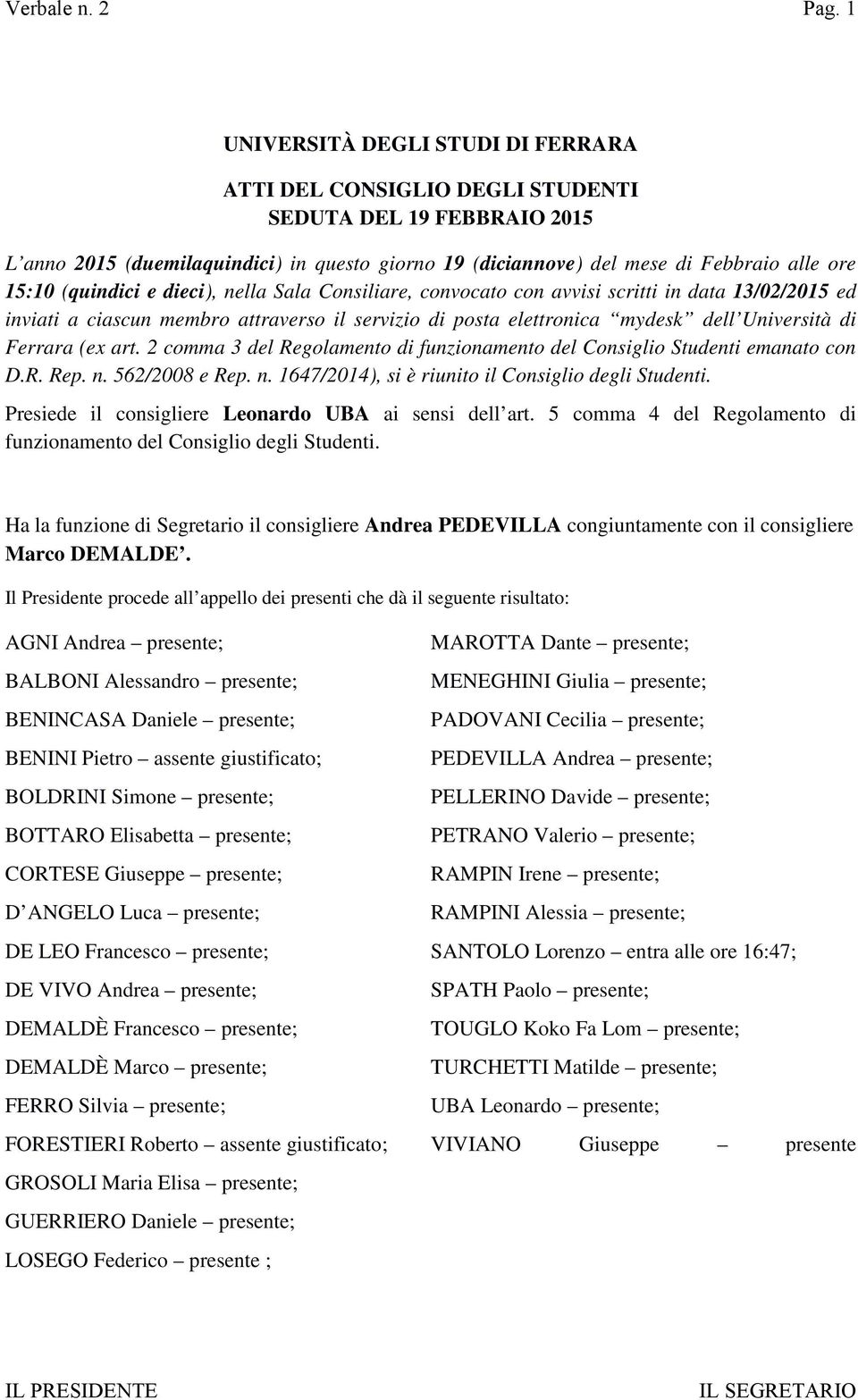 (quindici e dieci), nella Sala Consiliare, convocato con avvisi scritti in data 13/02/2015 ed inviati a ciascun membro attraverso il servizio di posta elettronica mydesk dell Università di Ferrara