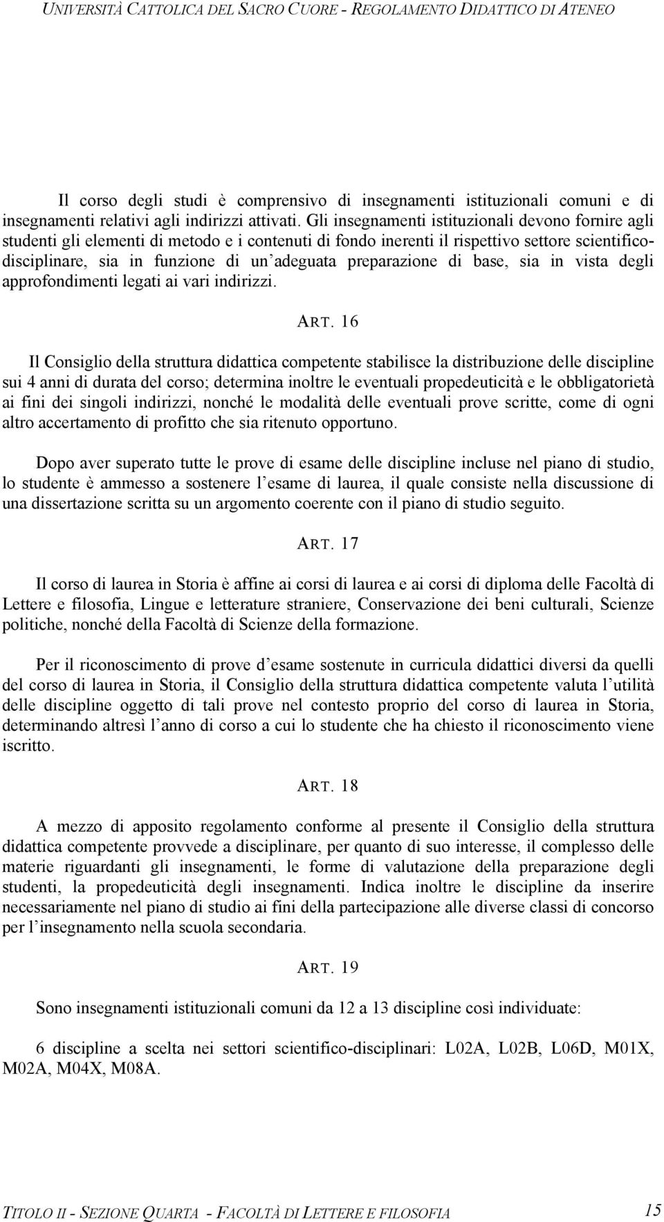 preparazione di base, sia in vista degli approfondimenti legati ai vari indirizzi. ART.