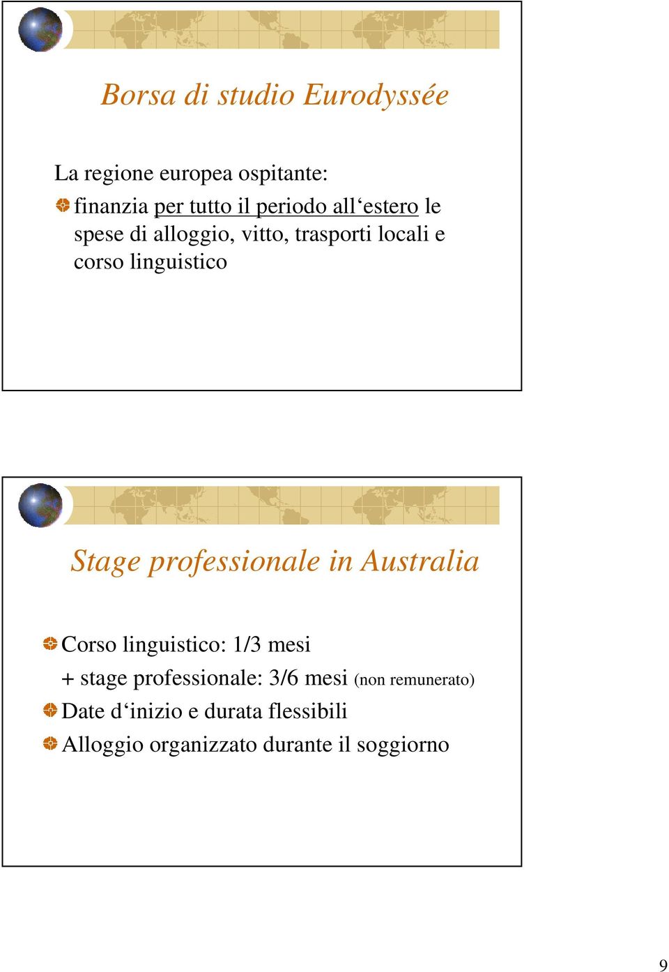 professionale in Australia Corso linguistico: 1/3 mesi + stage professionale: 3/6 mesi