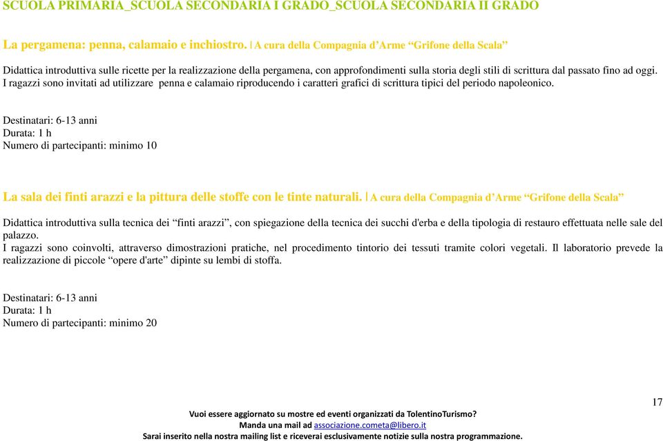 ad oggi. I ragazzi sono invitati ad utilizzare penna e calamaio riproducendo i caratteri grafici di scrittura tipici del periodo napoleonico.