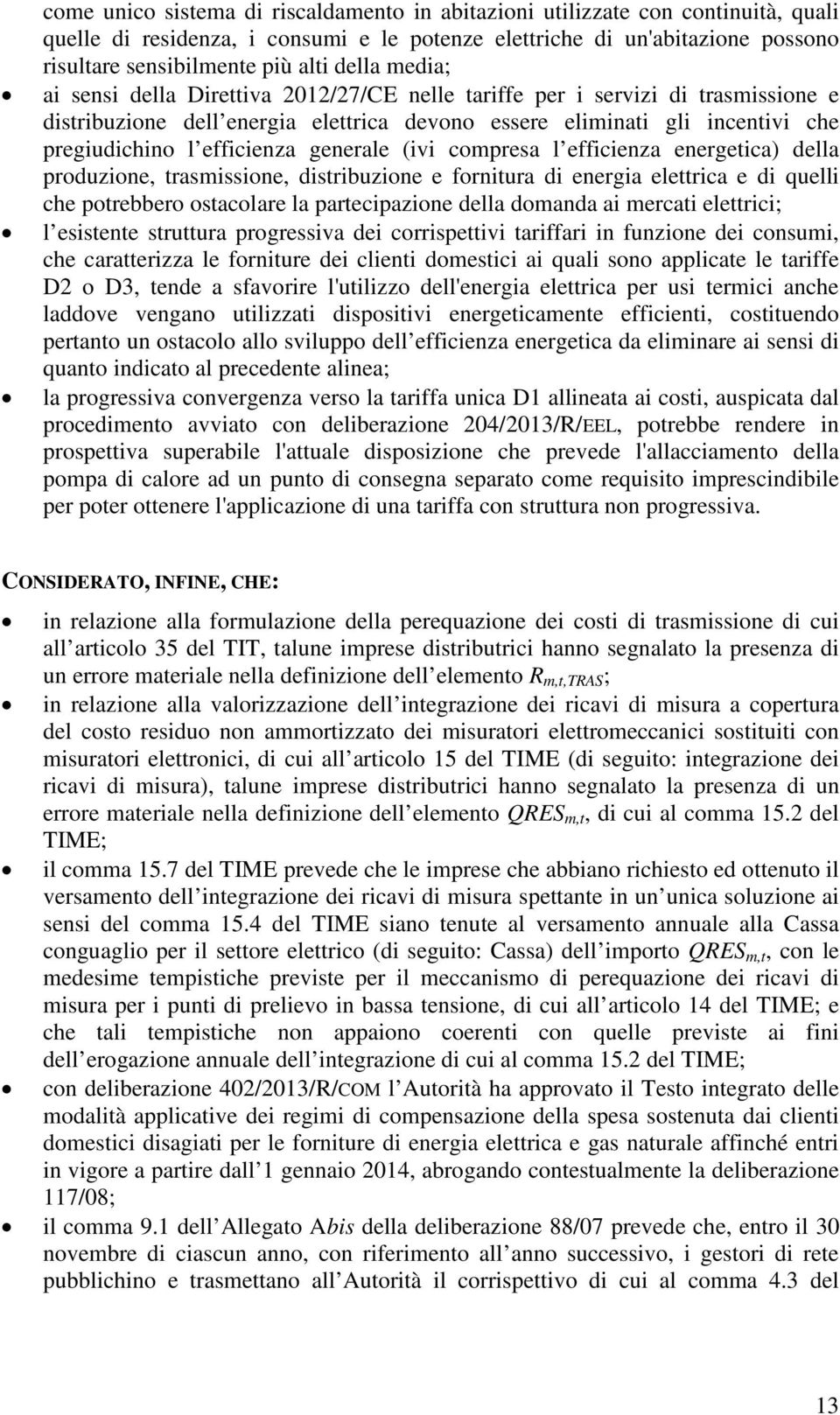 efficienza generale (ivi compresa l efficienza energetica) della produzione, trasmissione, distribuzione e fornitura di energia elettrica e di quelli che potrebbero ostacolare la partecipazione della