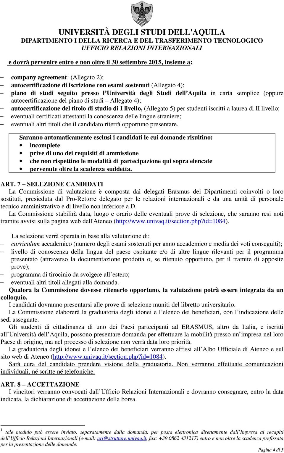 iscritti a laurea di II livello; eventuali certificati attestanti la conoscenza delle lingue straniere; eventuali altri titoli che il candidato riterrà opportuno presentare.