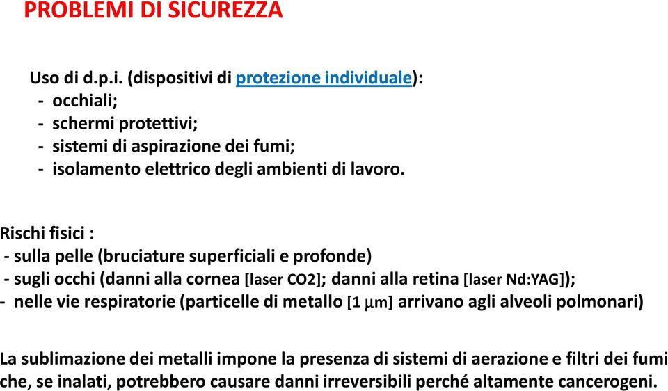 (dispositivi di protezione individuale): - occhiali; - schermi protettivi; - sistemi di aspirazione dei fumi; - isolamento elettrico degli ambienti di