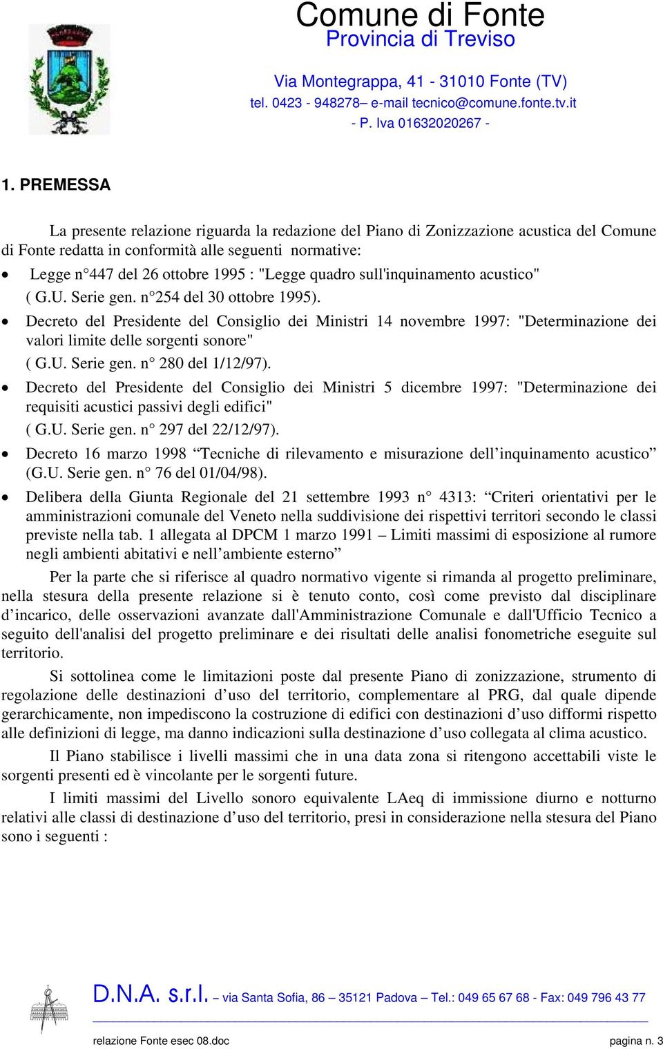 Decreto del Presidente del Consiglio dei Ministri 14 novembre 1997: "Determinazione dei valori limite delle sorgenti sonore" ( G.U. Serie gen. n 280 del 1/12/97).