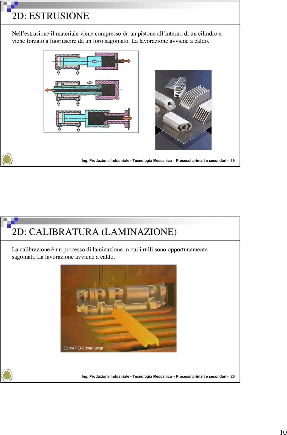 Produzione Industriale - Tecnologia Meccanica Processi primari e secondari - 19 2D: CALIBRATURA () La calibrazione è un