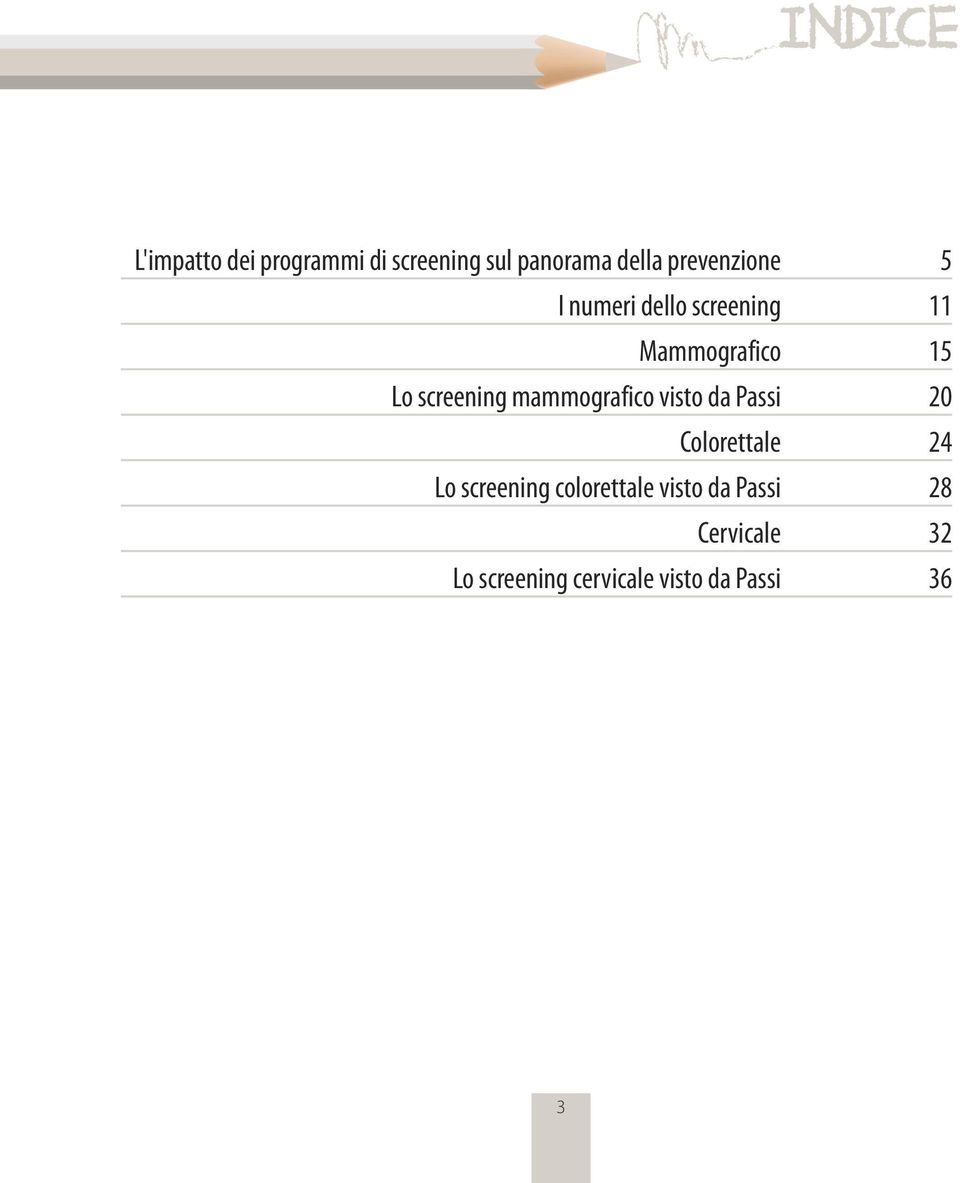 screening mammografico visto da Passi 20 Colorettale 24 Lo screening