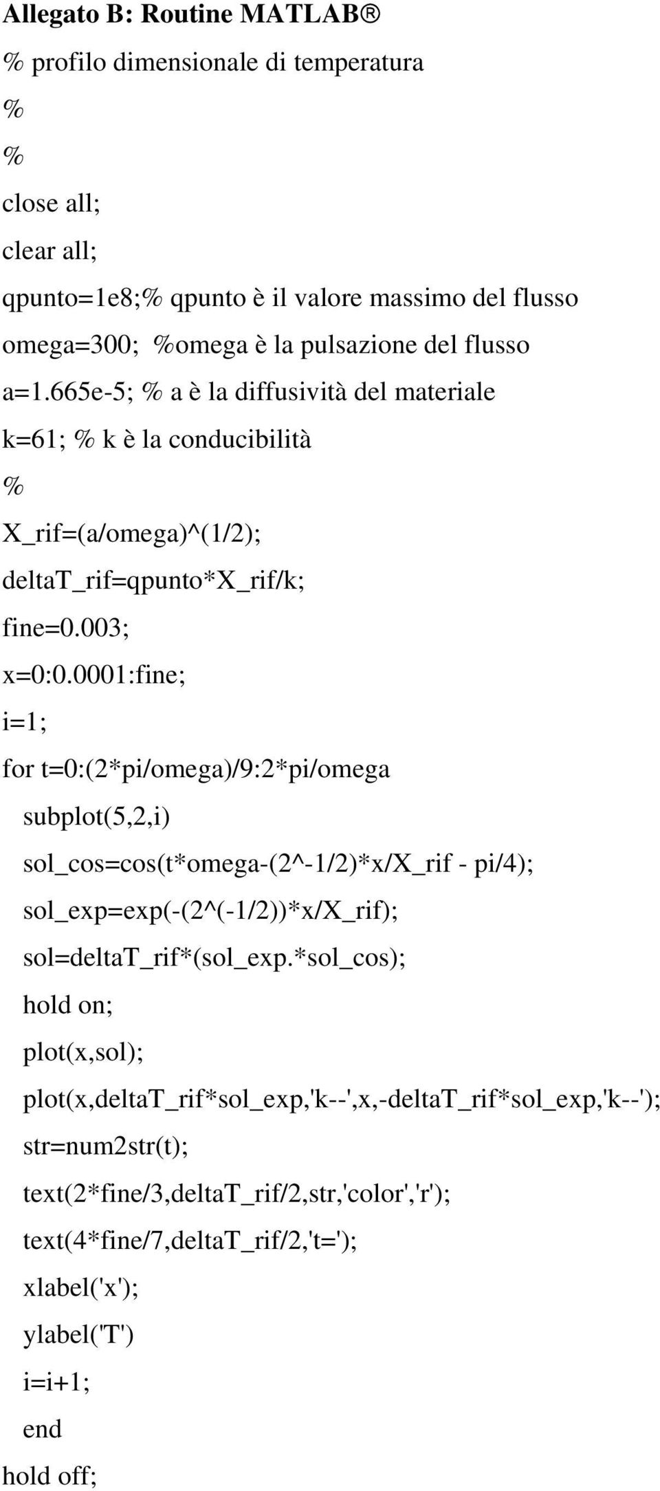 0001:fine; i= 1; for t=0:(*pi/omeg)/9:*pi/omeg subplot(5,,i) sol_cos=cos(t*omeg-(^-1/)*x/_ - pi/4); sol_exp=exp(-(^(-1/))*x/_); sol=deltt_*(sol_exp.