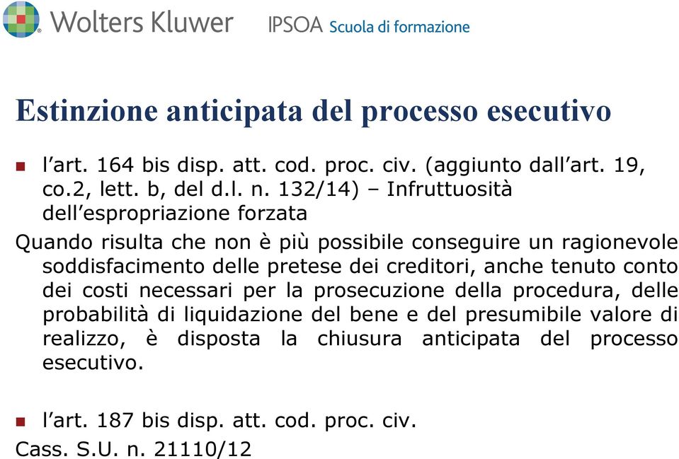 dei creditori, anche tenuto conto dei costi necessari per la prosecuzione della procedura, delle probabilità di liquidazione del bene e del