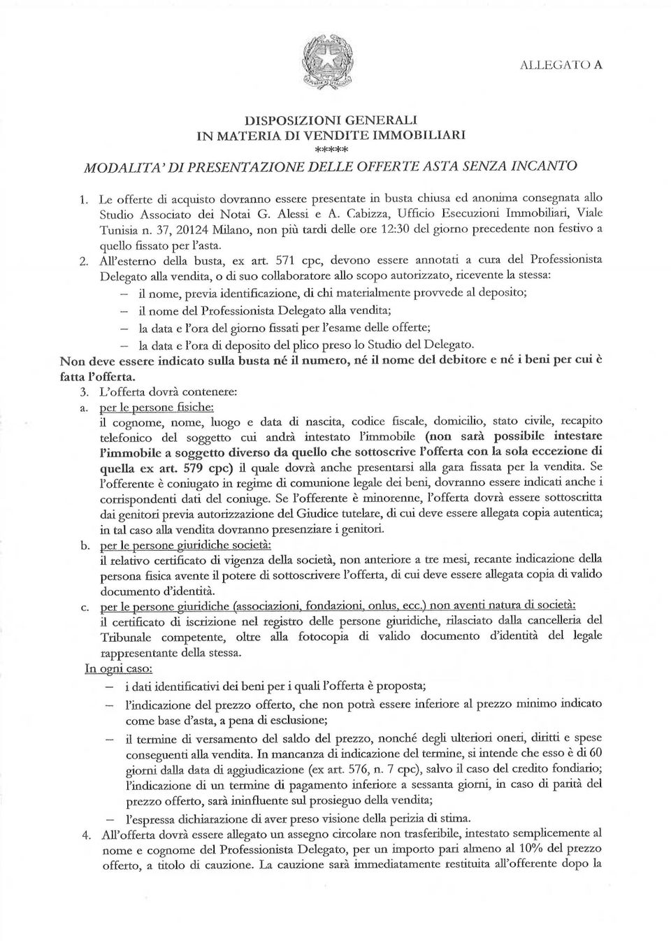 37, 20124 Mlano, non pù tard delle ore 12:30 del gorno precedente non festvo a quello fssato per l'asta. 2. All'esterno della busta., ex art.