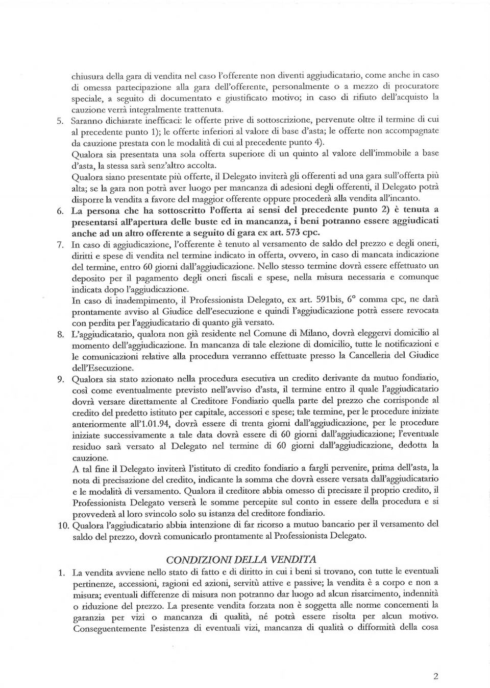 Saranno dcharate neffcac: le offerte prve d sottoscrzone, pervenute oltre l termne d cu al precedente punto 1); le offerte nferor al valore d base d'asta; le offerte non accompagnate da cauzone