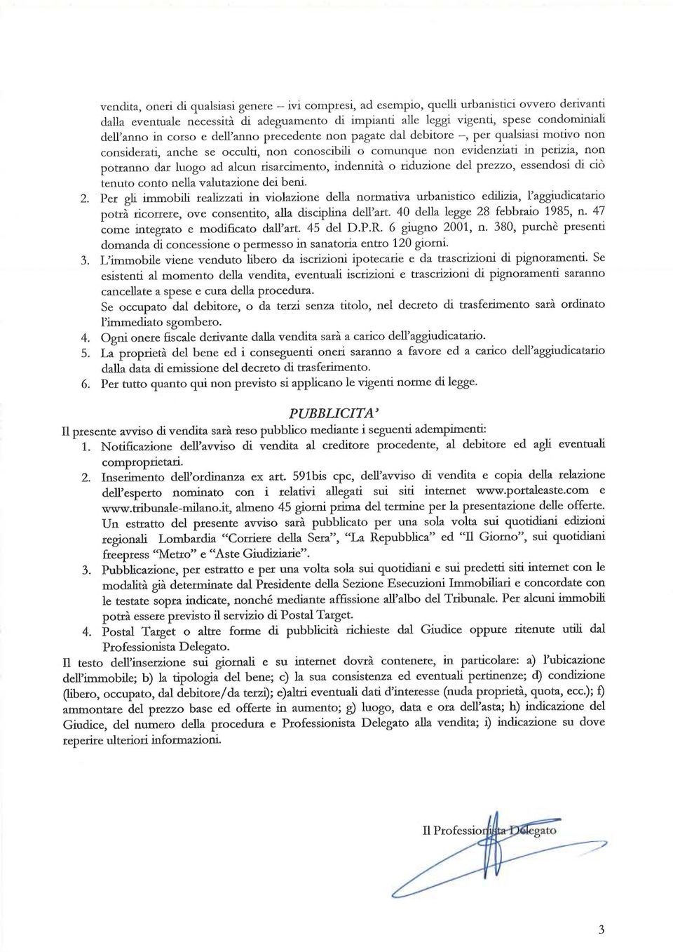 prezzo, essendos d cò tenuto conto nella valutazone de ben. 2. Per gl mmobl realzzat n volazone della normatva urbanstco edlza, l'aggudcataro potrà rcorrere, ove consentto, alla dscplna dell'art.