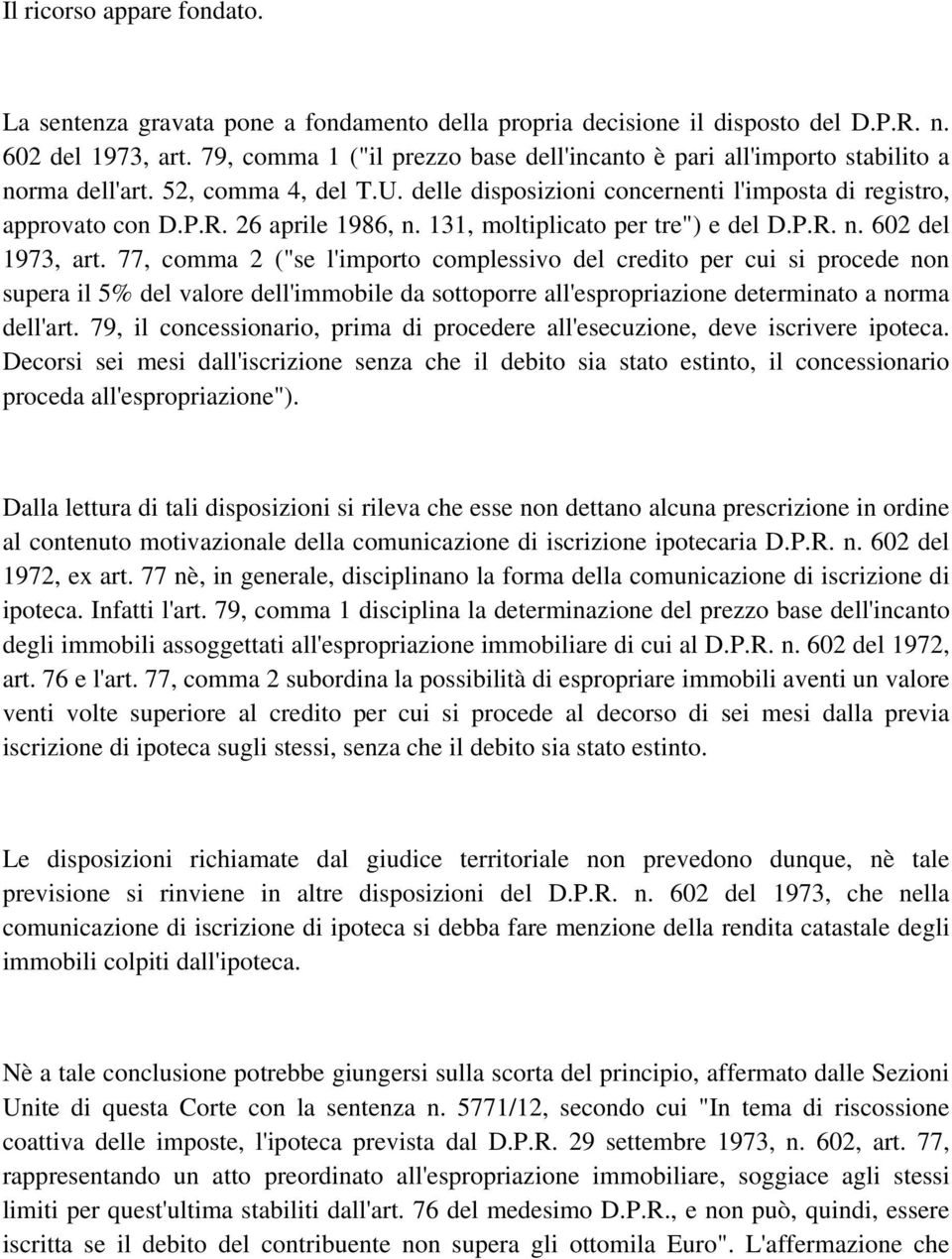 26 aprile 1986, n. 131, moltiplicato per tre") e del D.P.R. n. 602 del 1973, art.