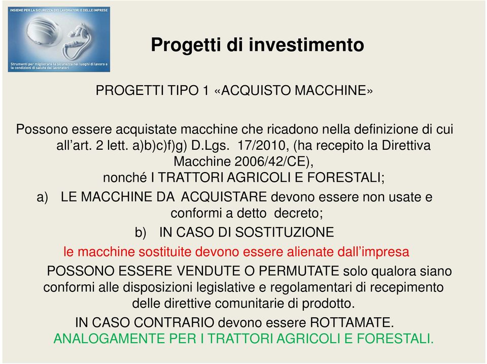 decreto; b) IN CASO DI SOSTITUZIONE le macchine sostituite devono essere alienate dall impresa POSSONO ESSERE VENDUTE O PERMUTATE solo qualora siano conformi alle