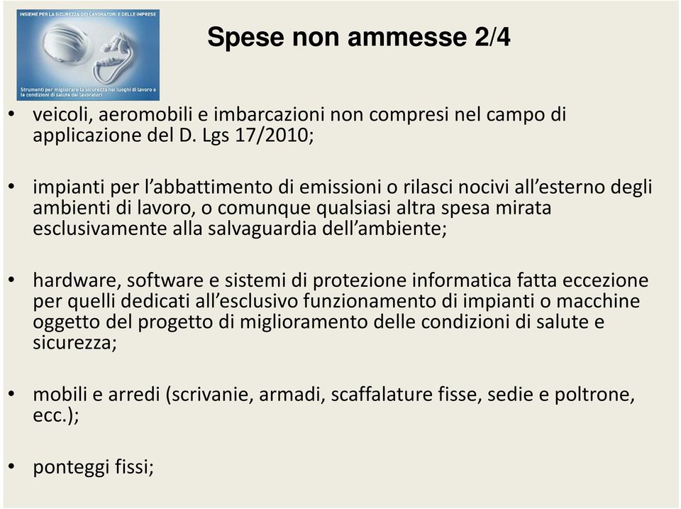 esclusivamente alla salvaguardia dell ambiente; hardware, software e sistemi di protezione informatica fatta eccezione per quelli dedicati all esclusivo