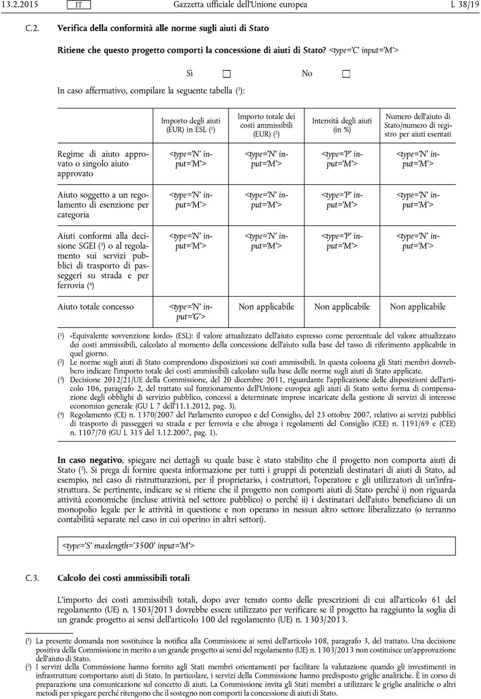 dell'aiuto di Stato/numero di registro per aiuti esentati Regime di aiuto approvato o singolo aiuto approvato <type='p' Aiuto soggetto a un regolamento di esenzione per categoria <type='p' Aiuti