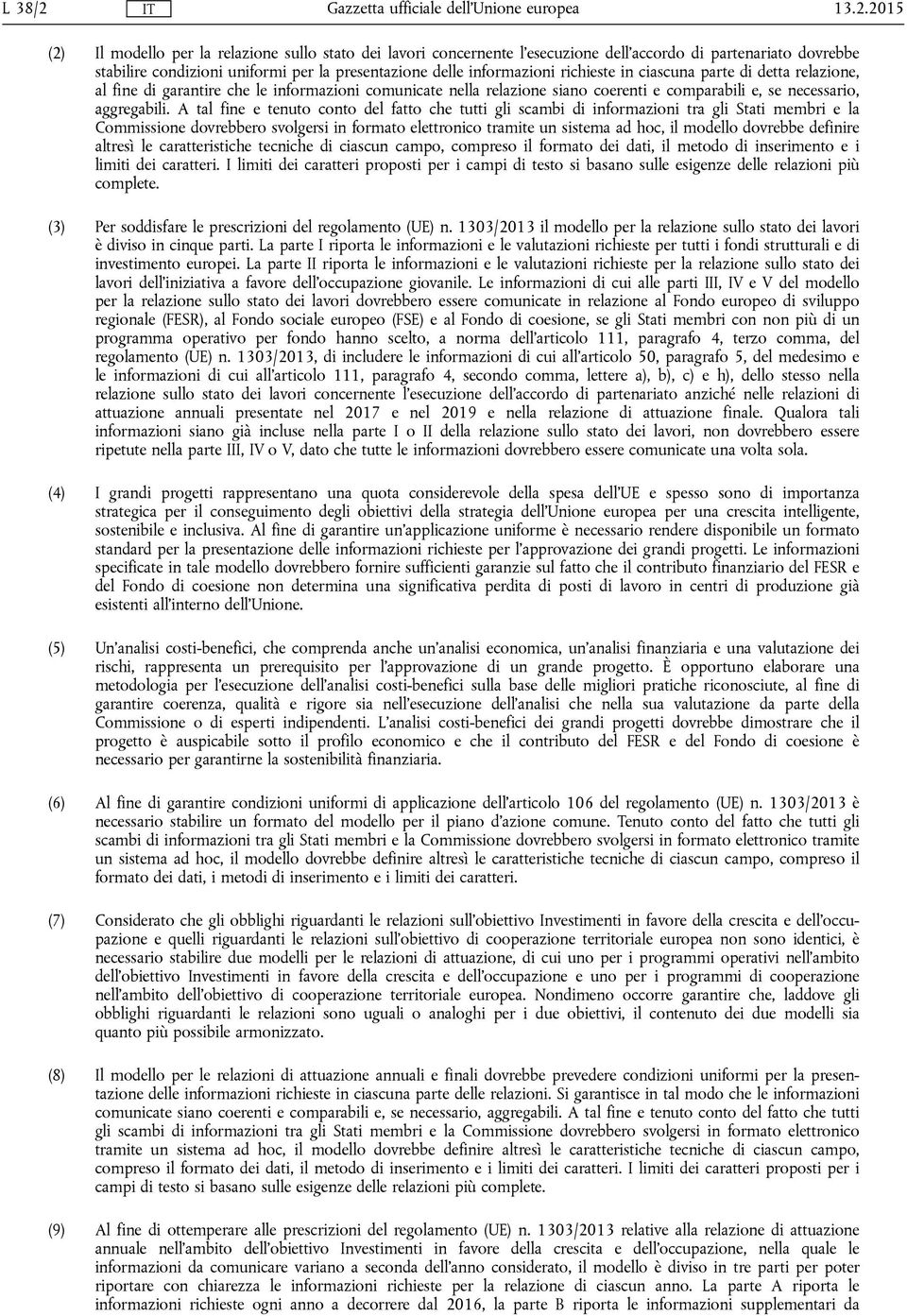 richieste in ciascuna parte di detta relazione, al fine di garantire che le informazioni comunicate nella relazione siano coerenti e comparabili e, se necessario, aggregabili.