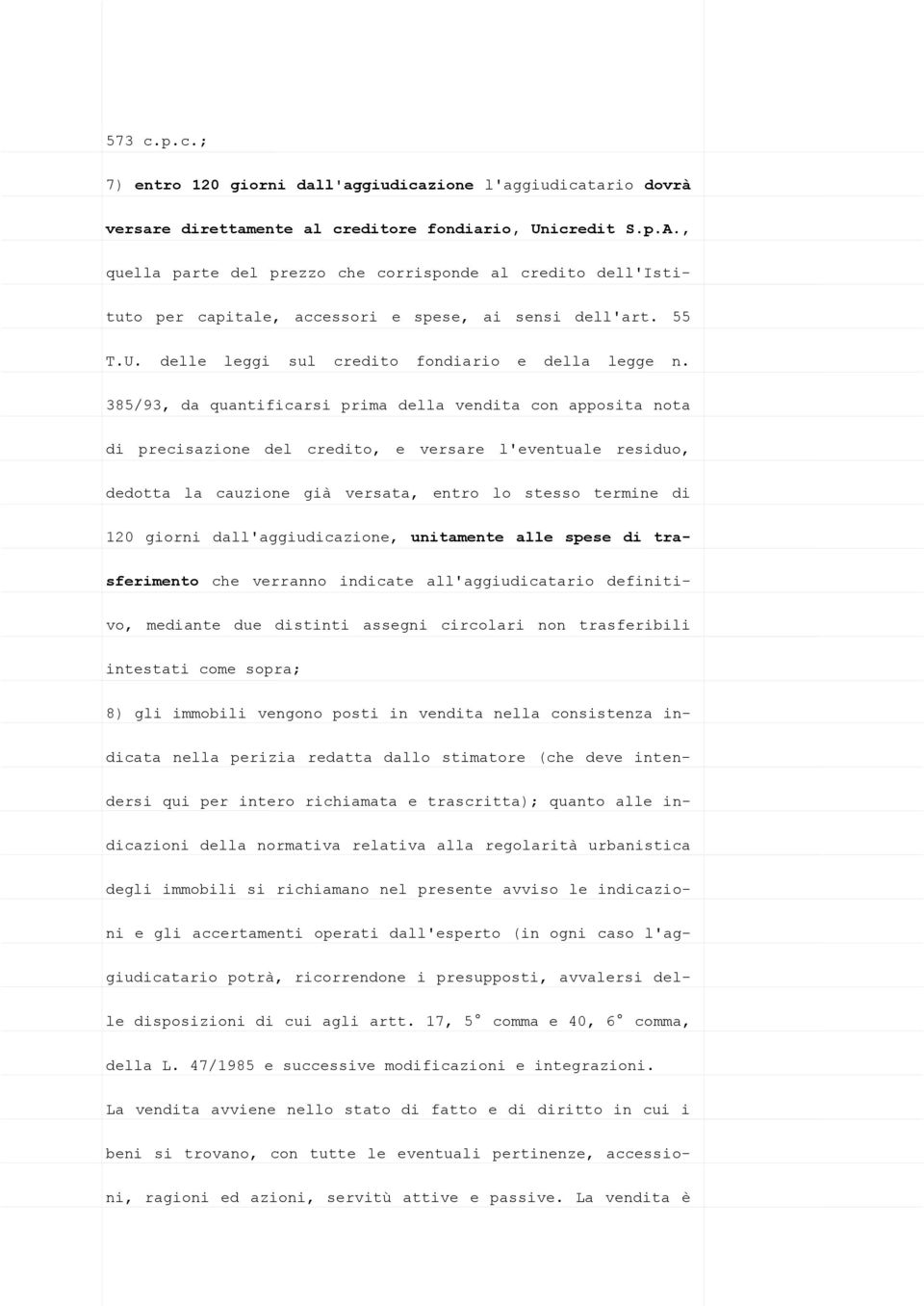 385/93, da quantificarsi prima della vendita con apposita nota di precisazione del credito, e versare l'eventuale residuo, dedotta la cauzione già versata, entro lo stesso termine di 120 giorni